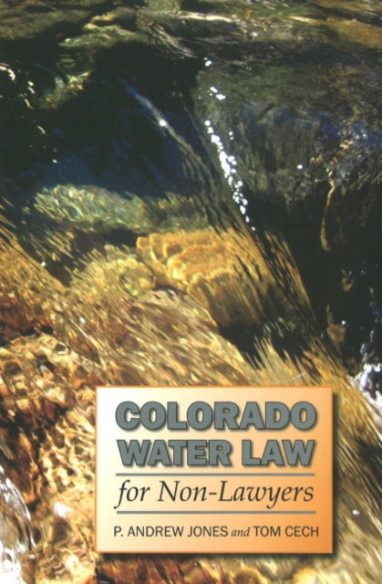 Book cover of: Colorado Water Law for Non-Lawyers. By: P. Andrew Jones