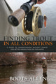 Book cover of: Finding Trout in All Conditions. By: Boots Allen