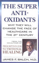 Book cover of: Super Anti-Oxidants. By: James F. Balch
