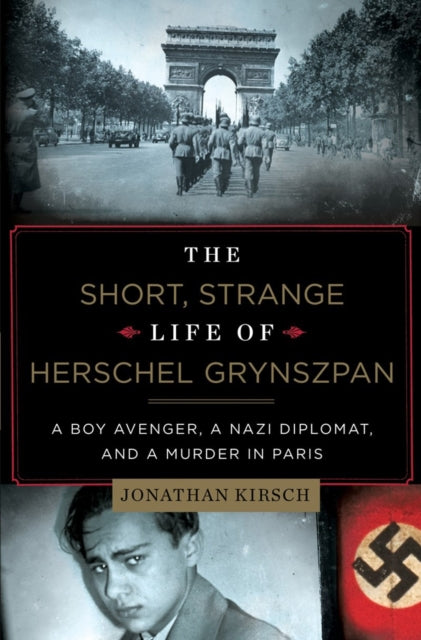 Book cover of: Short, Strange Life of Herschel Grynszpan. By: Jonathan Kirsch