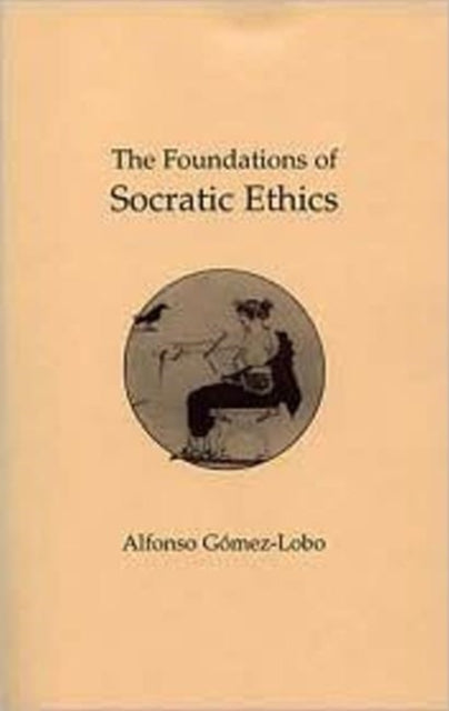 Book cover of: Foundations of Socratic Ethics