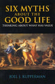 Book cover of: Six Myths about the Good Life