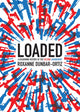 Book cover of: Loaded. By: Roxanne Dunbar Ortiz