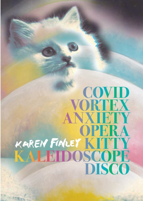 Book cover of: COVID Vortex Anxiety Opera Kitty Kaleidoscope Disco. By: Karen Finley