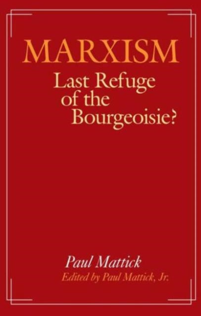 Book cover of: Marxism--Last Refuge of the Bourgeoisie?. By: Paul Mattick