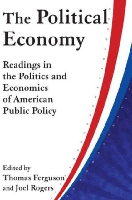 Book cover of: Political Economy: Readings in the Politics and Economics of American Public Policy. By: Thomas Ferguson - undifferentiated