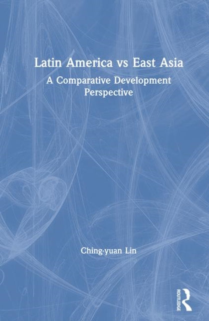 Book cover of: Latin America vs East Asia: A Comparative Development Perspective