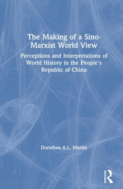 Book cover of: Making of a Sino-Marxist World View. By: Dorothea A. L. Martin