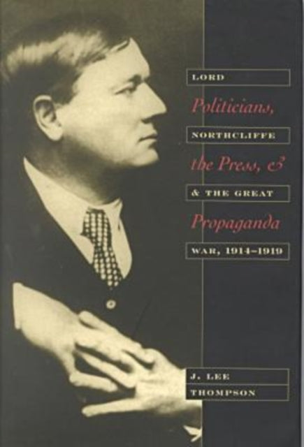 Book cover of: Politicians, the Press and Propaganda. By: J. Lee Thompson
