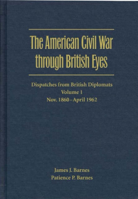 Book cover of: American Civil War Through British Eyes: Dispatches from British Diplomats V. 1; November 1860-April 1862