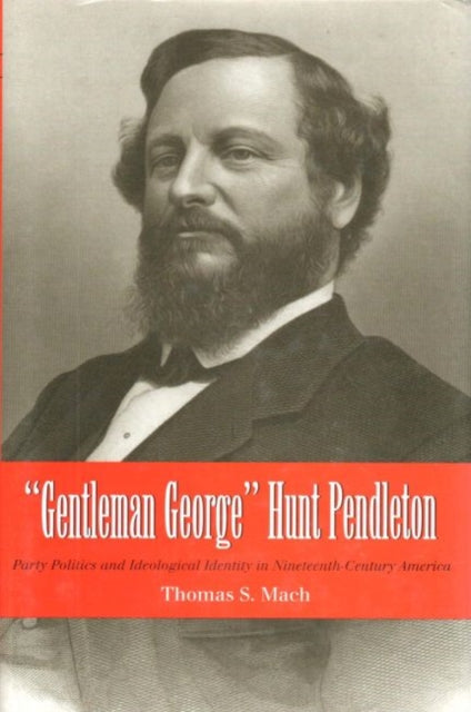 Book cover of: Gentleman George Hunt Pendleton. By: Thomas S. Mach