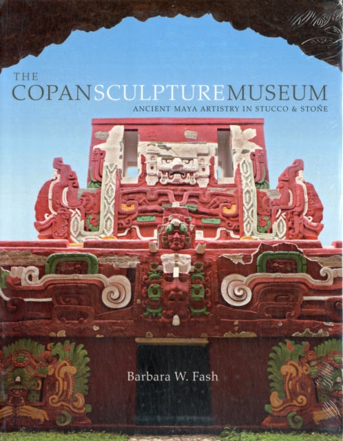 Book cover of: Copan Sculpture Museum. By: Barbara W. Fash