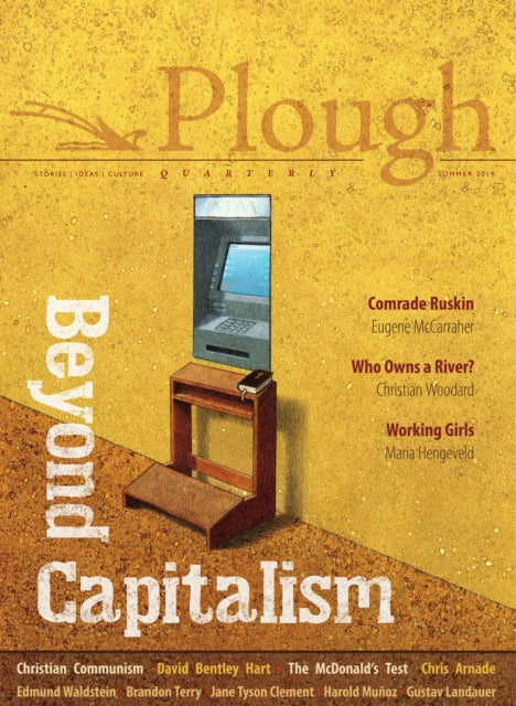 Book cover of: Plough Quarterly No. 21 - Beyond Capitalism. By: Annemarie Arnold