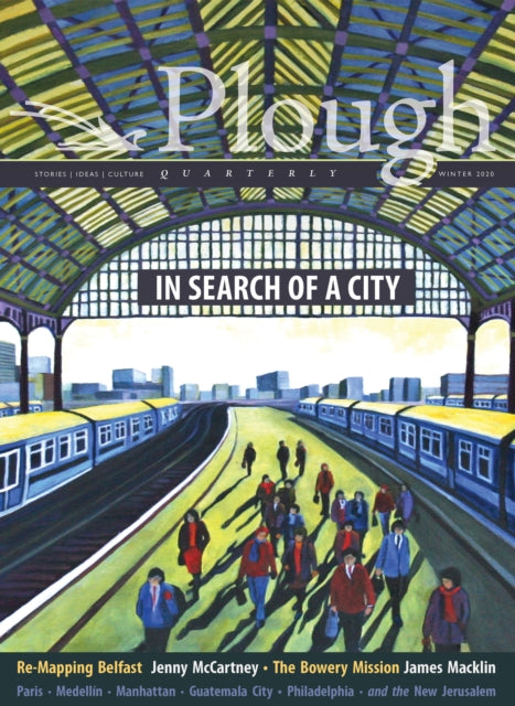 Book cover of: Plough Quarterly No. 23 - In Search of a City. By: McCartney, Jenny, Cirino, Adriano, Coffey, Clare, Bottum, Joseph, McGinley, Brandon, Wright, N.T., Corpas, José, Thornton Jr., John, Jacobs, Jane, Pet