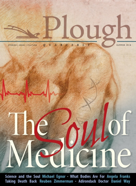 Book cover of: Plough Quarterly No. 17- The Soul of Medicine. By: Stephanie Sadaña