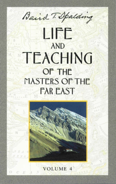Book cover of: Life and Teaching of the Masters of the Far East: Volume 4. By: Baird T. Spalding