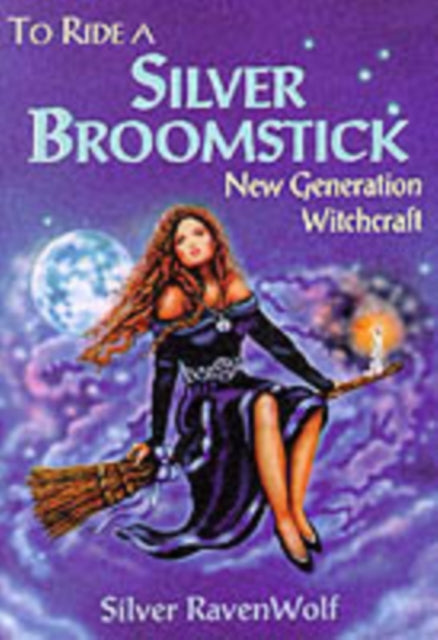 Book cover of: To Ride a Silver Broomstick. By: Silver Ravenwolf