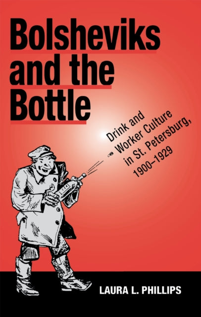 Book cover of: Bolsheviks and the Bottle. By: Laura A. Phillips