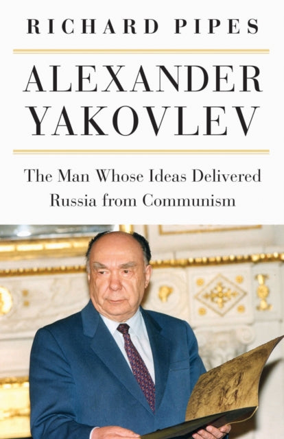 Book cover of: Alexander Yakovlev. By: Richard Pipes