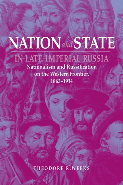 Book cover of: Nation and State in Late Imperial Russia. By: Theodore R. Weeks
