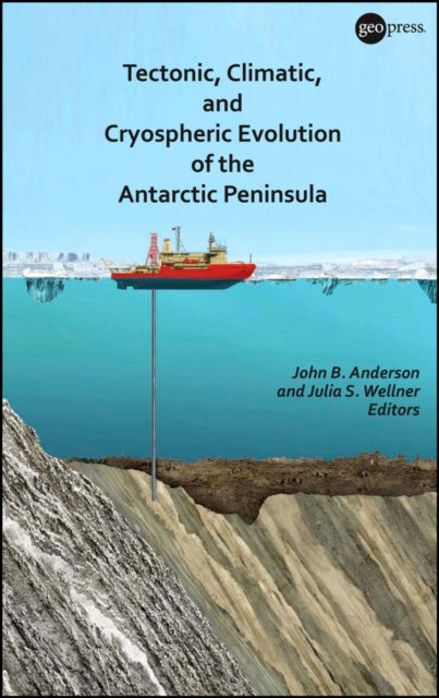 Book cover of: Tectonic, Climatic, and Cryospheric Evolution of the Antarctic Peninsula. By: John B. Anderson