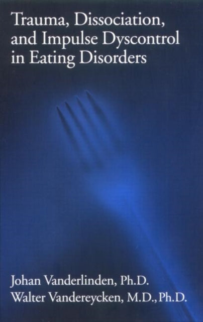Book cover of: Trauma, Dissociation, And Impulse Dyscontrol In Eating Disorders. By: P.E.R.