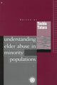 Book cover of: Understanding Elder Abuse in Minority Populations. By: Toshio Tatara