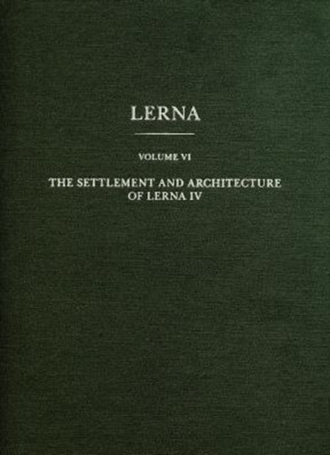 Book cover of: Settlement and Architecture of Lerna IV