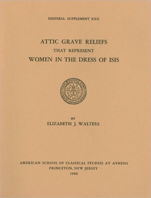 Book cover of: Attic Grave Reliefs that Represent Women in the Dress of Isis