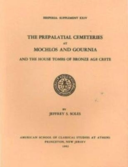 Book cover of: Prepalatial Cemeteries at Mochlos and Gournia and the House Tombs of Bronze Age Crete