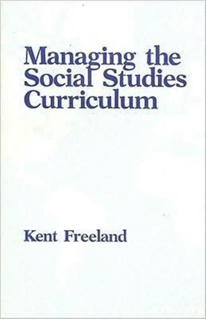 Book cover of: Managing the Social Studies Curriculum. By: Kent Freeland