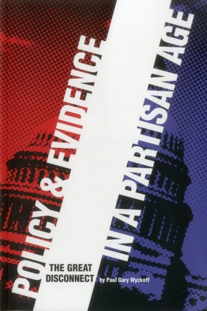 Book cover of: Policy and Evidence in a Partisan Age. By: Paul Gary Wyckoff