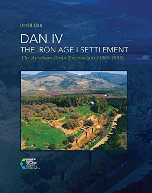Book cover of: DAN IV - The Iron Age I Settlement. By: Nelson Glueck School of Biblical Archaeology