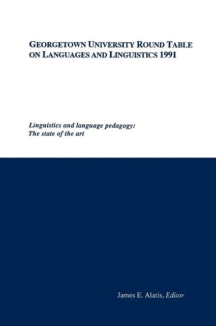 Book cover of: Georgetown University Round Table on Languages and Linguistics (GURT) 1991: Linguistics and Language Pedagogy. By: James E. Alatis