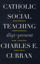 Book cover of: Catholic Social Teaching, 1891-Present. By: Charles E. Curran