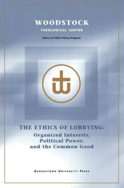 Book cover of: Ethics of Lobbying. By: Woodstock Theological Center