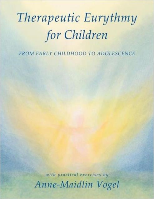 Book cover of: Therapeutic Eurythmy for Children. By: Anne-Maidlin Vogel