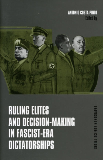 Book cover of: Ruling Elites and Decision–Making in Fascist–Era Dictatorships. By: António Costa Pinto