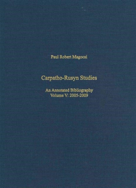 Book cover of: Carpatho–Rusyn Studies – An Annotated Bibliography, 2005–2009. By: Paul R. Magocsi