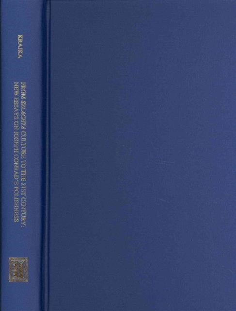 Book cover of: From Szlachta Culture to the Twenty–first Century, New Essays on Joseph Conrad`s Polishness. By: Wieslaw Krajka