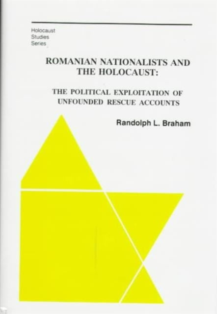 Book cover of: Romanian Nationalists and the Holocaust – The Political Exploitation of Unfounded Rescue Accounts