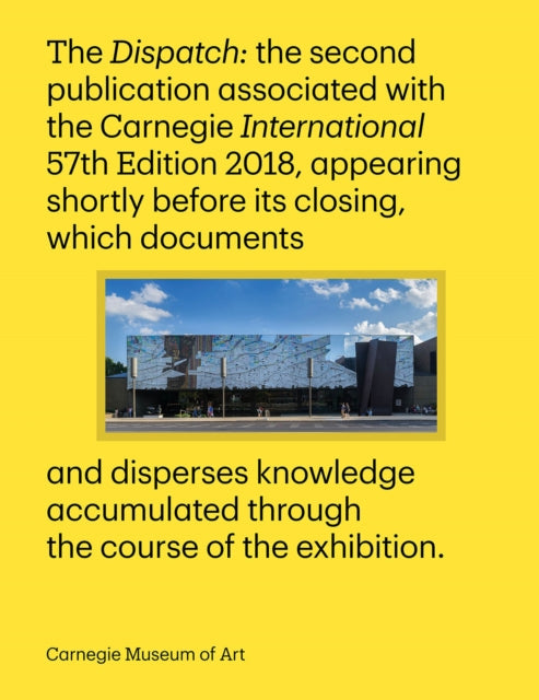 Book cover of: Carnegie International, 57th Edition - The Dispatch. By: Koyo Kouoh