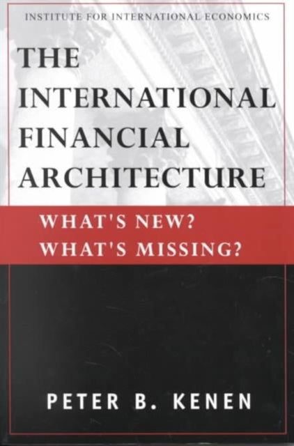 Book cover of: International Financial Architecture – What`s New? What`s Missing?. By: Peter B. Kenen