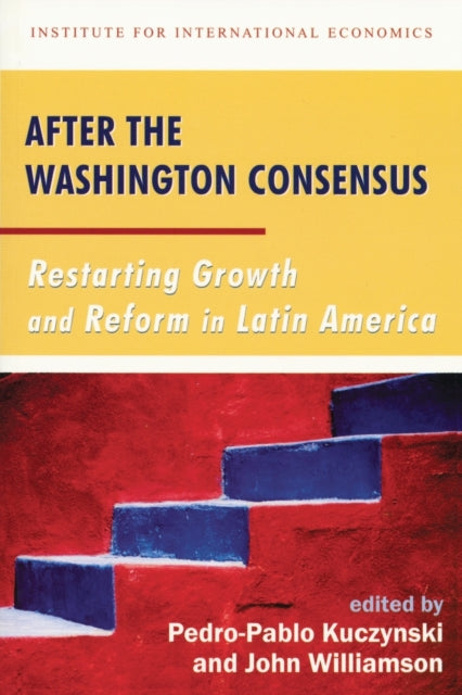 Book cover of: After the Washington Consensus – Restarting Growth and Reform in Latin America