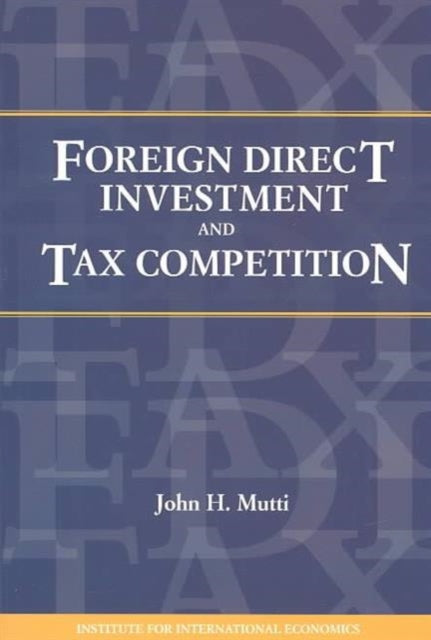 Book cover of: Foreign Direct Investment and Tax Competition. By: John H. Mutti