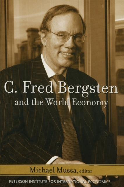 Book cover of: C. Fred Bergsten and the World Economy. By: Michael Mussa