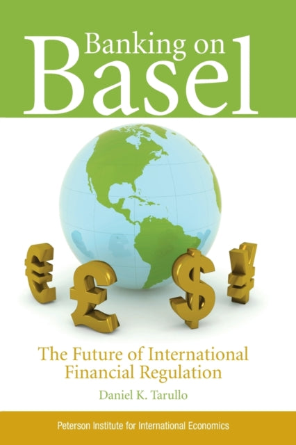 Book cover of: Banking on Basel – The Future of International Financial Regulation