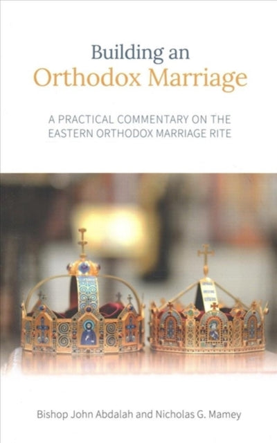 Book cover of: Building an Orthodox Marriage. By: Bishop John (Abdalah)