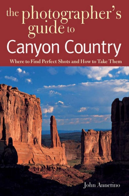 Book cover of: Photographer's Guide to Canyon Country. By: John Annerino