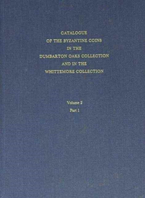 Book cover of: Catalogue of the Byzantine Coins in the Dumbarton Oaks Collection and in the Whittemore Collection. By: Philip Grierson